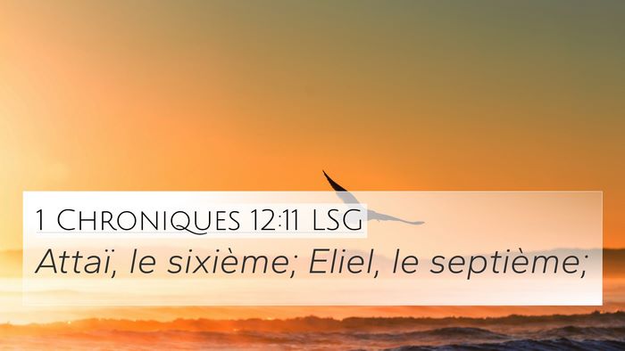 1 Chroniques 12:11 LSG 4K Wallpaper - Attaï, le sixième; Eliel, le - 4K Wallpaper Bible Verse