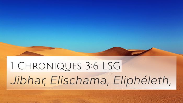 1 Chroniques 3:6 LSG 4K Wallpaper - Jibhar, Elischama, - 4K Wallpaper Bible Verse