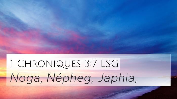 1 Chroniques 3:7 LSG 4K Wallpaper - Noga, Népheg, - 4K Wallpaper Bible Verse