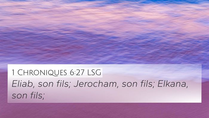 1 Chroniques 6:27 LSG 4K Wallpaper - Eliab, son fils; Jerocham, son fils; Elkana, son - 4K Wallpaper Bible Verse