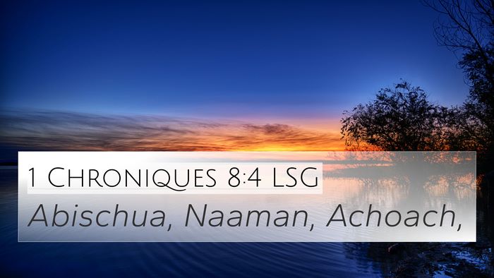 1 Chroniques 8:4 LSG 4K Wallpaper - Abischua, Naaman, - 4K Wallpaper Bible Verse
