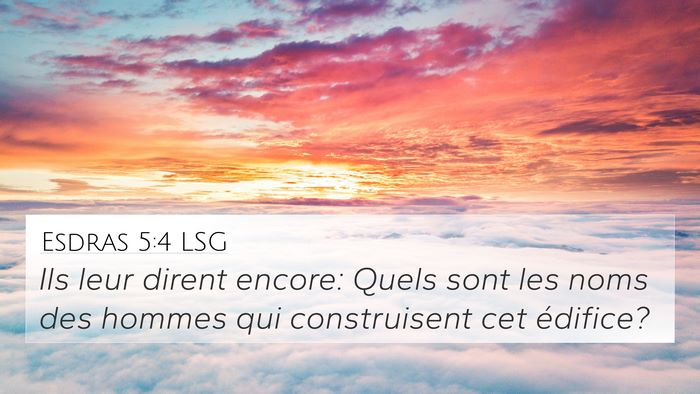 Esdras 5:4 LSG 4K Wallpaper - Ils leur dirent encore: Quels sont les noms des - 4K Wallpaper Bible Verse