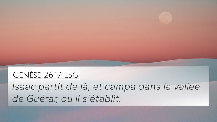 Genèse 26:17 LSG 4K Wallpaper - Isaac partit de là, et campa dans la vallée de - 4K Wallpaper Bible Verse