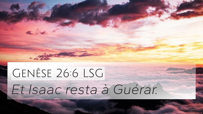 Genèse 26:6 LSG 4K Wallpaper - Et Isaac resta à - 4K Wallpaper Bible Verse