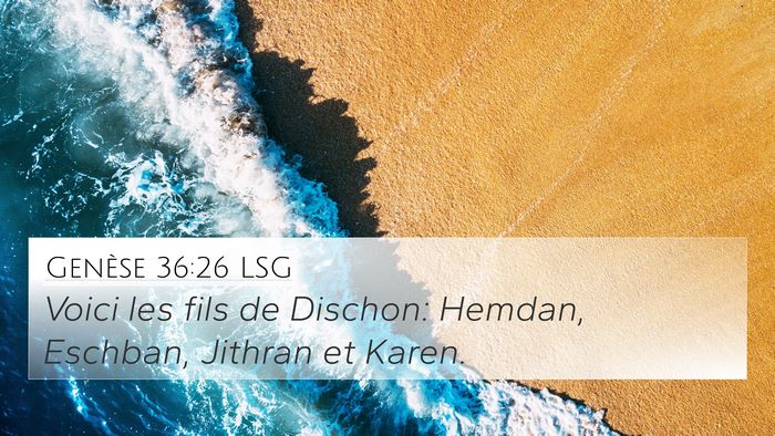 Genèse 36:26 LSG 4K Wallpaper - Voici les fils de Dischon: Hemdan, Eschban, - 4K Wallpaper Bible Verse