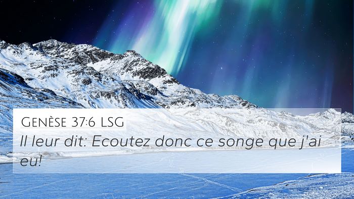 Genèse 37:6 LSG 4K Wallpaper - Il leur dit: Ecoutez donc ce songe que j'ai - 4K Wallpaper Bible Verse