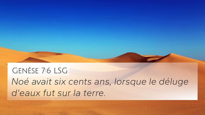 Genèse 7:6 LSG 4K Wallpaper - Noé avait six cents ans, lorsque le déluge - 4K Wallpaper Bible Verse
