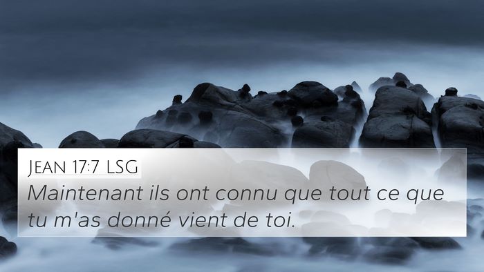 Jean 17:7 LSG 4K Wallpaper - Maintenant ils ont connu que tout ce que tu m'as - 4K Wallpaper Bible Verse