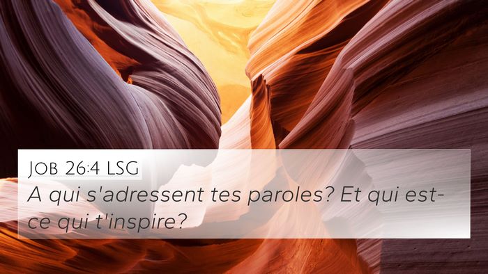Job 26:4 LSG 4K Wallpaper - A qui s'adressent tes paroles? Et qui est-ce qui - 4K Wallpaper Bible Verse