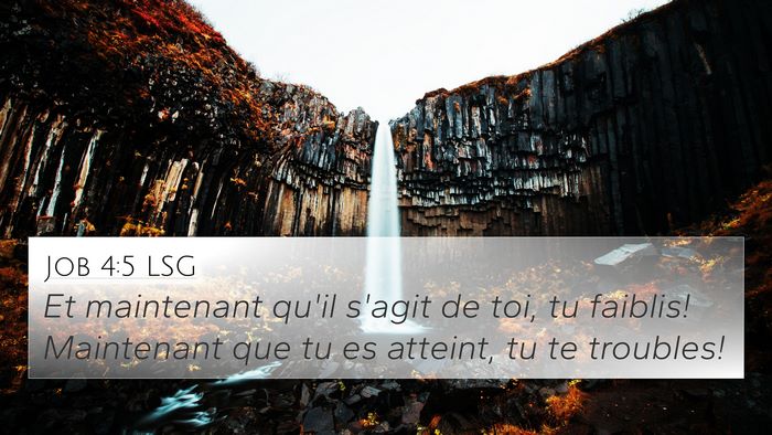 Job 4:5 LSG 4K Wallpaper - Et maintenant qu'il s'agit de toi, tu faiblis! - 4K Wallpaper Bible Verse