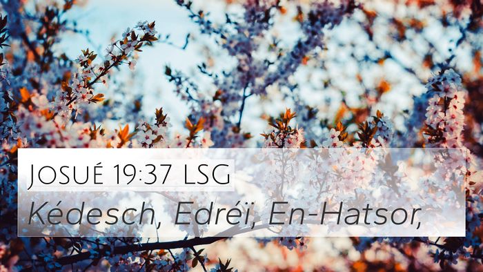 Josué 19:37 LSG 4K Wallpaper - Kédesch, Edréï, - 4K Wallpaper Bible Verse
