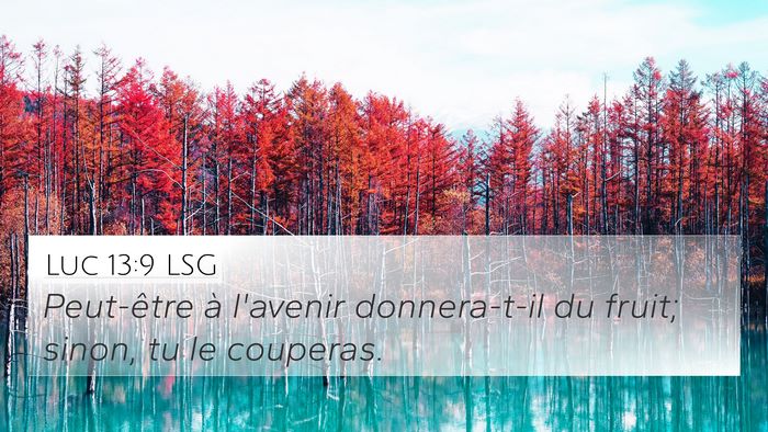 Luc 13:9 LSG 4K Wallpaper - Peut-être à l'avenir donnera-t-il du fruit; - 4K Wallpaper Bible Verse
