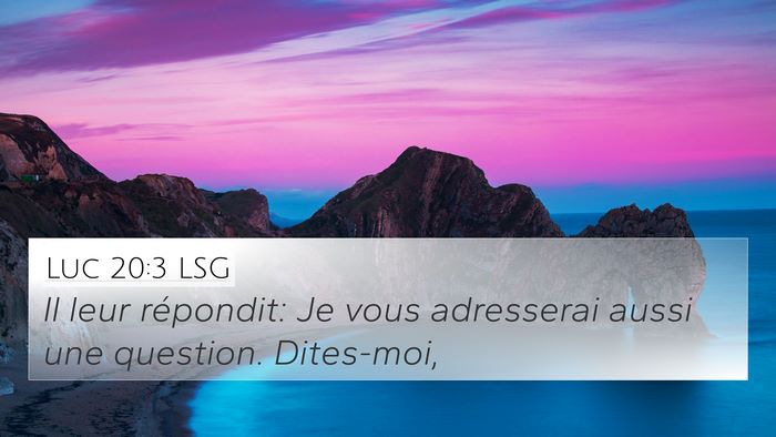 Luc 20:3 LSG 4K Wallpaper - Il leur répondit: Je vous adresserai aussi une - 4K Wallpaper Bible Verse