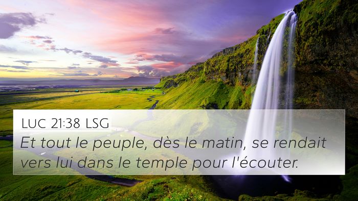 Luc 21:38 LSG 4K Wallpaper - Et tout le peuple, dès le matin, se rendait vers - 4K Wallpaper Bible Verse