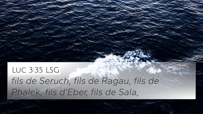 Luc 3:35 LSG 4K Wallpaper - fils de Seruch, fils de Ragau, fils de Phalek, - 4K Wallpaper Bible Verse