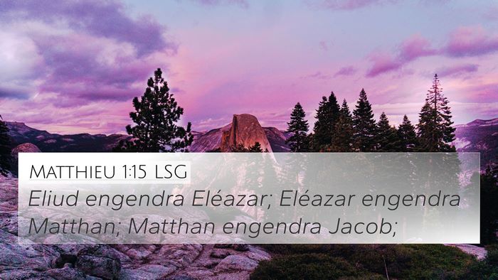 Matthieu 1:15 LSG 4K Wallpaper - Eliud engendra Eléazar; Eléazar engendra - 4K Wallpaper Bible Verse