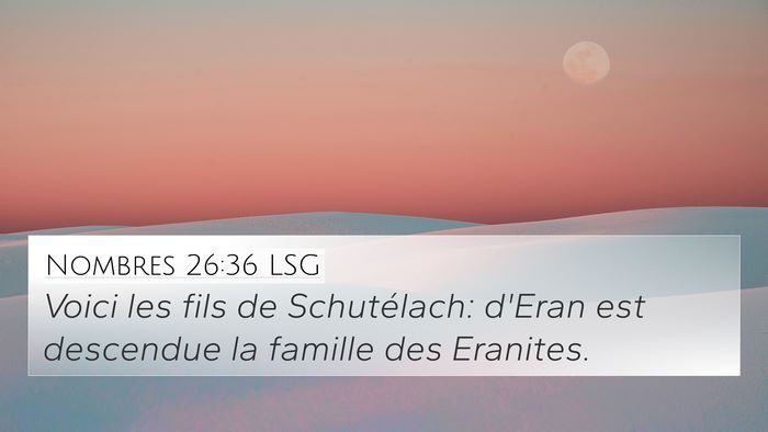 Nombres 26:36 LSG 4K Wallpaper - Voici les fils de Schutélach: d'Eran est - 4K Wallpaper Bible Verse