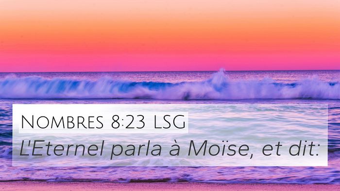 Nombres 8:23 LSG 4K Wallpaper - L'Eternel parla à Moïse, et - 4K Wallpaper Bible Verse