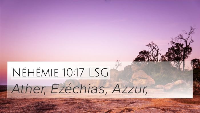 Néhémie 10:17 LSG 4K Wallpaper - Ather, Ezéchias, - 4K Wallpaper Bible Verse