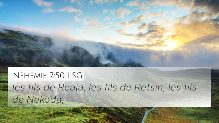 Néhémie 7:50 LSG 4K Wallpaper - les fils de Reaja, les fils de Retsin, les fils - 4K Wallpaper Bible Verse