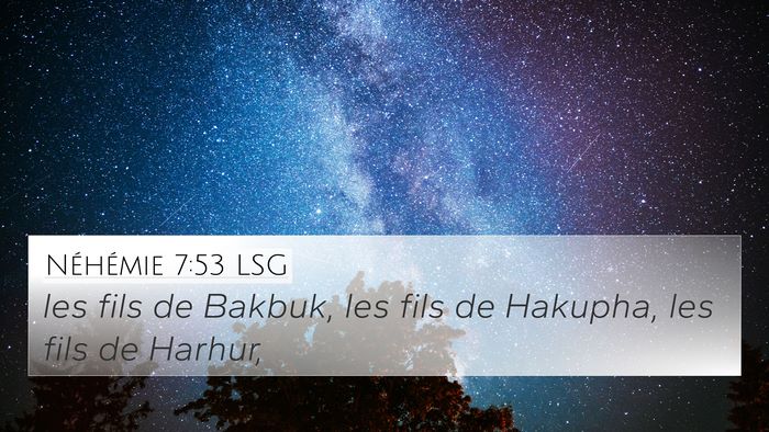 Néhémie 7:53 LSG 4K Wallpaper - les fils de Bakbuk, les fils de Hakupha, les fils - 4K Wallpaper Bible Verse