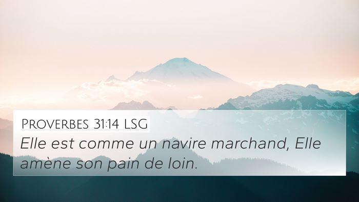 Proverbes 31:14 LSG 4K Wallpaper - Elle est comme un navire marchand, Elle amène - 4K Wallpaper Bible Verse
