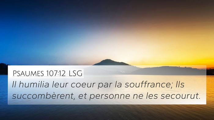 Psaumes 107:12 LSG 4K Wallpaper - Il humilia leur coeur par la souffrance; Ils - 4K Wallpaper Bible Verse
