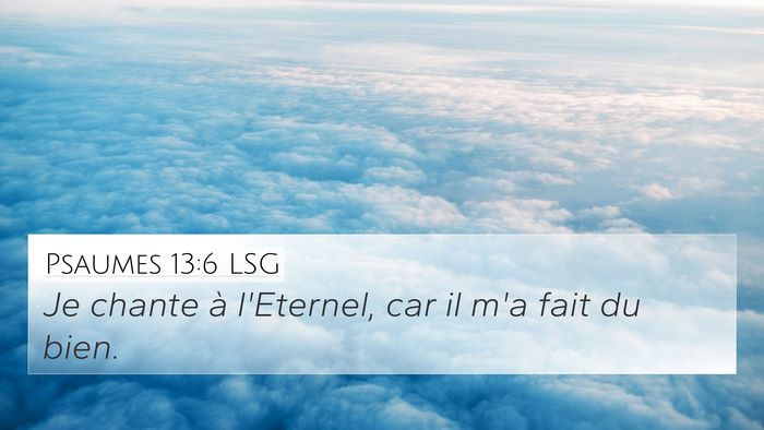 Psaumes 13:6 LSG 4K Wallpaper - Je chante à l'Eternel, car il m'a fait du - 4K Wallpaper Bible Verse