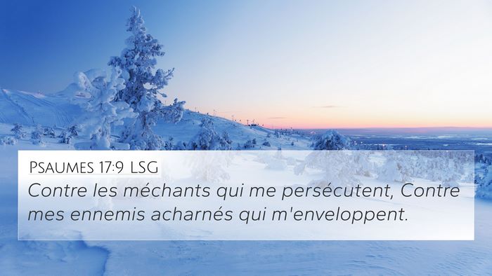 Psaumes 17:9 LSG 4K Wallpaper - Contre les méchants qui me persécutent, Contre - 4K Wallpaper Bible Verse