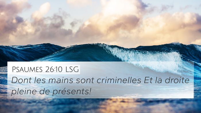 Psaumes 26:10 LSG 4K Wallpaper - Dont les mains sont criminelles Et la droite - 4K Wallpaper Bible Verse