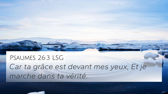 Psaumes 26:3 LSG 4K Wallpaper - Car ta grâce est devant mes yeux, Et je marche - 4K Wallpaper Bible Verse