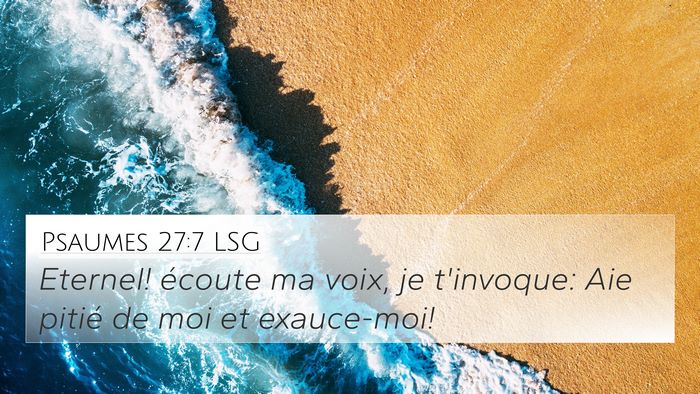 Psaumes 27:7 LSG 4K Wallpaper - Eternel! écoute ma voix, je t'invoque: Aie - 4K Wallpaper Bible Verse