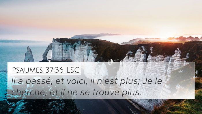 Psaumes 37:36 LSG 4K Wallpaper - Il a passé, et voici, il n'est plus; Je le - 4K Wallpaper Bible Verse