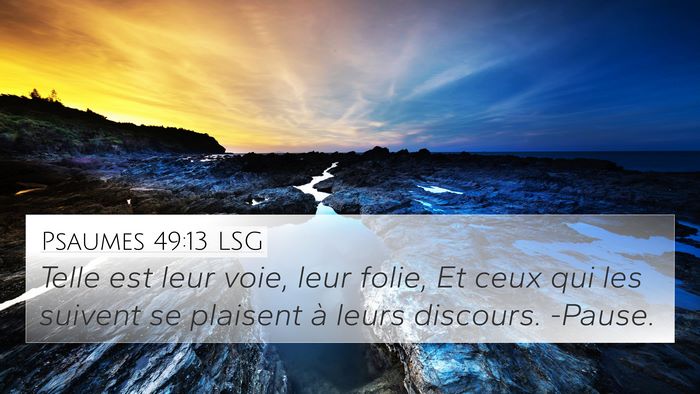 Psaumes 49:13 LSG 4K Wallpaper - Telle est leur voie, leur folie, Et ceux qui les - 4K Wallpaper Bible Verse