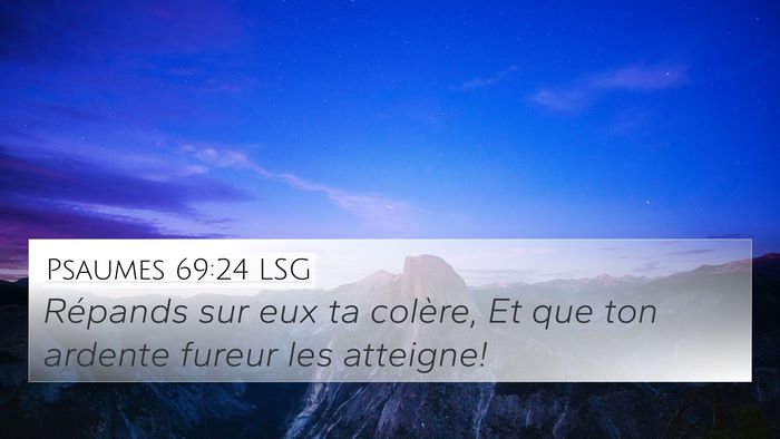 Psaumes 69:24 LSG 4K Wallpaper - Répands sur eux ta colère, Et que ton ardente - 4K Wallpaper Bible Verse