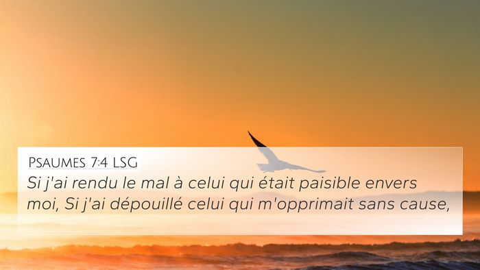 Psaumes 7:4 LSG 4K Wallpaper - Si j'ai rendu le mal à celui qui était paisible - 4K Wallpaper Bible Verse