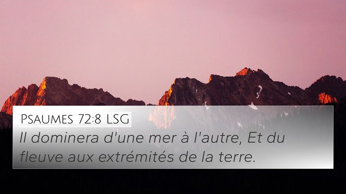 Psaumes 72:8 LSG 4K Wallpaper - Il dominera d'une mer à l'autre, Et du fleuve - 4K Wallpaper Bible Verse