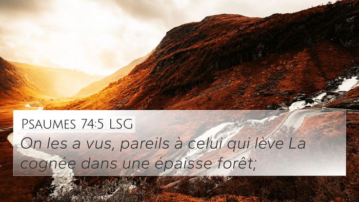 Psaumes 74:5 LSG 4K Wallpaper - On les a vus, pareils à celui qui lève La - 4K Wallpaper Bible Verse