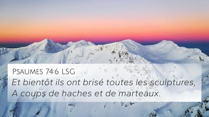Psaumes 74:6 LSG 4K Wallpaper - Et bientôt ils ont brisé toutes les sculptures, - 4K Wallpaper Bible Verse