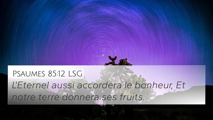 Psaumes 85:12 LSG 4K Wallpaper - L'Eternel aussi accordera le bonheur, Et notre - 4K Wallpaper Bible Verse