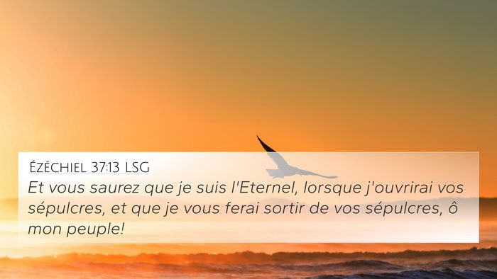 Ézéchiel 37:13 LSG 4K Wallpaper - Et vous saurez que je suis l'Eternel, lorsque - 4K Wallpaper Bible Verse