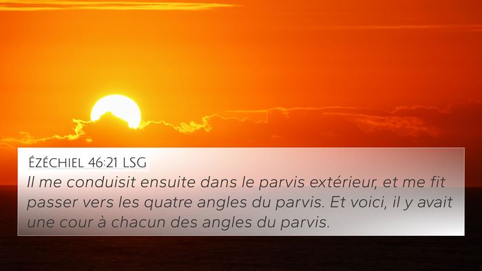 Ézéchiel 46:21 LSG 4K Wallpaper - Il me conduisit ensuite dans le parvis - 4K Wallpaper Bible Verse