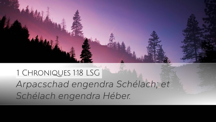 1 Chroniques 1:18 LSG Desktop Wallpaper - Arpacschad engendra Schélach; et Schélach - Desktop Bible Verse Wallpaper