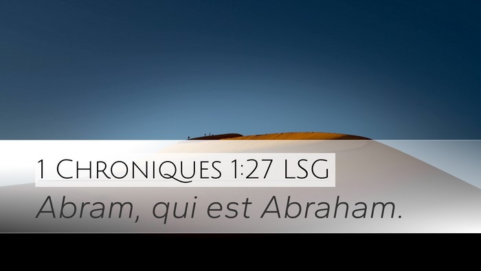 1 Chroniques 1:27 LSG Desktop Wallpaper - Abram, qui est - Desktop Bible Verse Wallpaper