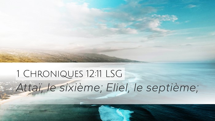 1 Chroniques 12:11 LSG Desktop Wallpaper - Attaï, le sixième; Eliel, le - Desktop Bible Verse Wallpaper