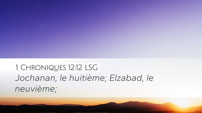 1 Chroniques 12:12 LSG Desktop Wallpaper - Jochanan, le huitième; Elzabad, le - Desktop Bible Verse Wallpaper