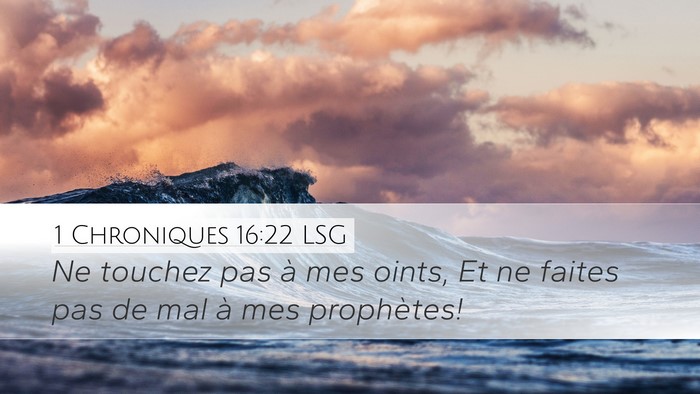 1 Chroniques 16:22 LSG Desktop Wallpaper - Ne touchez pas à mes oints, Et ne faites pas de - Desktop Bible Verse Wallpaper