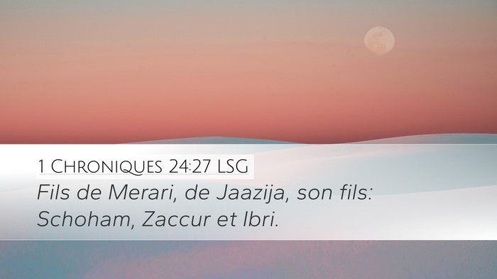 1 Chroniques 24:27 LSG Desktop Wallpaper - Fils de Merari, de Jaazija, son fils: Schoham, - Desktop Bible Verse Wallpaper
