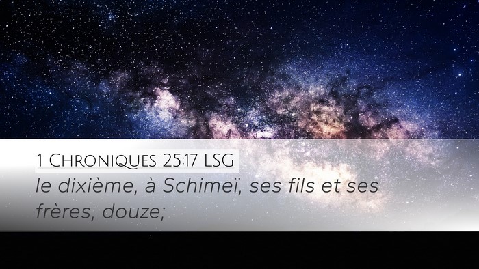 1 Chroniques 25:17 LSG Desktop Wallpaper - le dixième, à Schimeï, ses fils et ses - Desktop Bible Verse Wallpaper