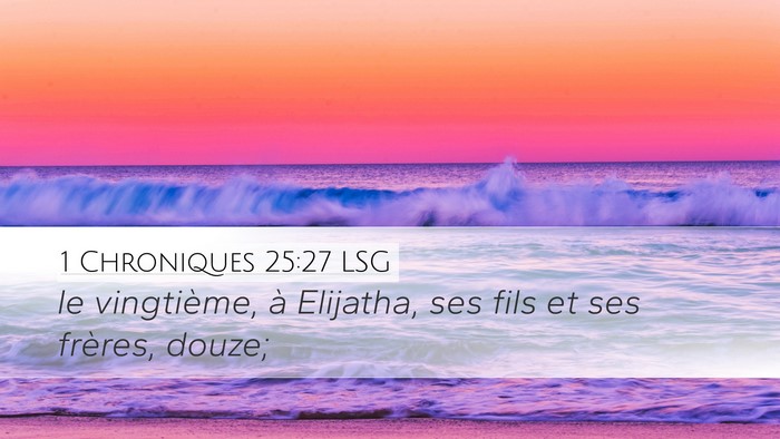 1 Chroniques 25:27 LSG Desktop Wallpaper - le vingtième, à Elijatha, ses fils et ses - Desktop Bible Verse Wallpaper